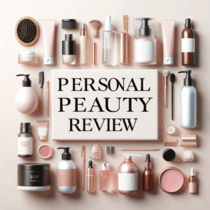 The Ultimate Guide to Personal Beauty Product Reviews