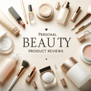 Personal Beauty Product Reviews: Finding the Perfect Match for Your Skin