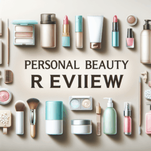 Personal Beauty Product Reviews: A Comprehensive Guide to Finding Your Perfect Match